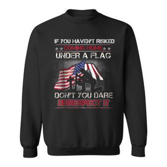 Veteran If You Haven't Risked Coming Home Under Flag Sweatshirt - Monsterry DE