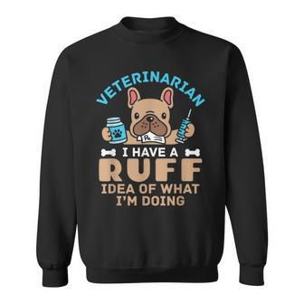 Veterinarian Veterinary Dog Animal Doctor Vet Ruff Idea Sweatshirt - Monsterry CA