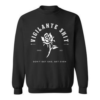 Vigilante Don't Get Sad Get Even Shit Vintage Sweatshirt - Monsterry AU