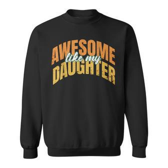 Vintage Awesome Like My Daughter Present Fathers Day 2024 Sweatshirt - Monsterry DE