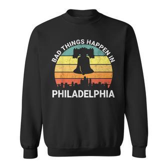 Vintage Bad Things Happen In Philadelphia Philly Sweatshirt - Monsterry