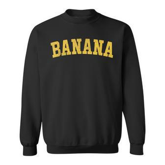 Vintage Banana Text Retro Banana Font Old-School Banana Word Sweatshirt - Monsterry AU
