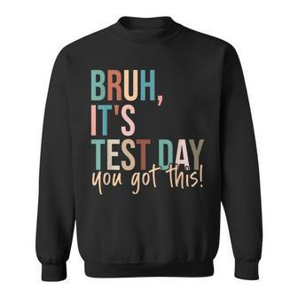 Vintage Bruh It’S Test Day You Got This Sweatshirt | Mazezy