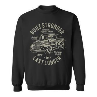 Vintage Car Built Stronger To Last Longer Classic Truck Sweatshirt - Monsterry AU