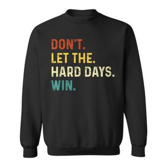 Vintage Don't Let The Hard Days Win Sweatshirt - Seseable