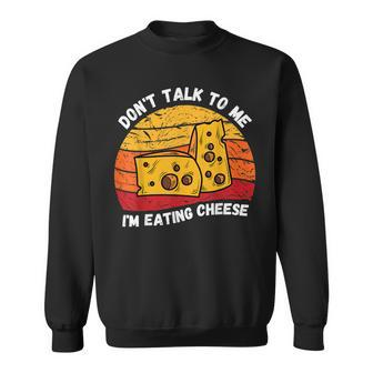 Vintage Don't Talk To Me I'm Eating Cheese Retro Cheese Love Sweatshirt - Monsterry
