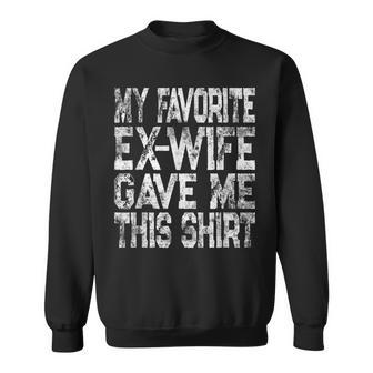 Vintage My Favorite Ex-Wife Gave Me This Ex-Husband Sweatshirt - Monsterry