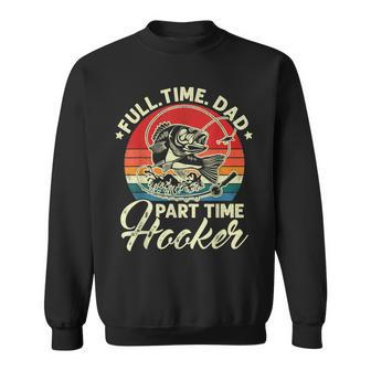 Vintage Full Time Dad Part Time Hooker Fishing Father's Day Sweatshirt - Monsterry DE