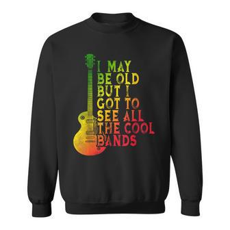 Vintage I May Be Old But I Got To See All The Cool Bands Sweatshirt - Monsterry