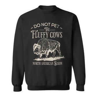 Vintage Do Not Pet The Fluffy Cows North American Bison Sweatshirt - Monsterry