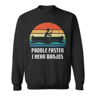 Vintage Paddle Faster I Hear Banjos Camping Rafting Kayak Sweatshirt - Monsterry