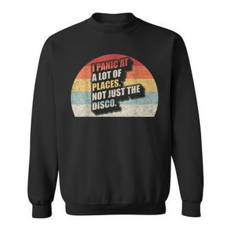 Vintage Retro I Panic At A Lot Of Places Not Just The Disco Sweatshirt - Monsterry CA