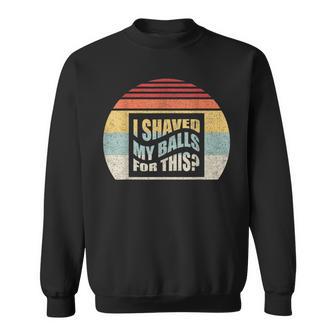 Vintage Retro I Shaved My Balls For This Sweatshirt - Monsterry DE