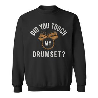 Vintage Did You Touch My Drumset Drummer Humor Sweatshirt - Seseable