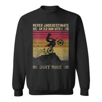 Vintage Never Underestimate An Old Man With A Dirt Bike Sweatshirt - Monsterry CA