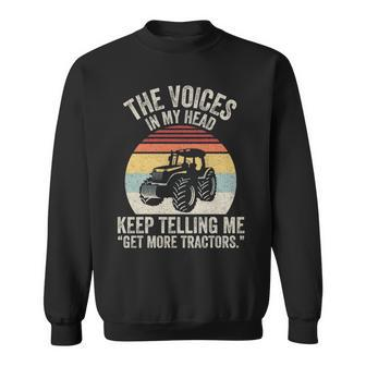 The Voices In My Head Keep Telling Me Get More Tractors Sweatshirt | Mazezy