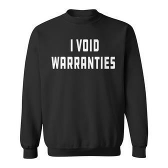 I Void Warranties Joke Mechanic Engineer Garage Sweatshirt - Monsterry AU