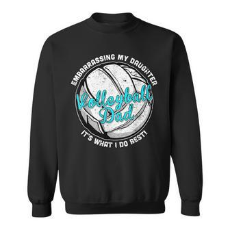 Volleyball Dad Embarrassing My Daughter Is What I Do Best Sweatshirt - Monsterry