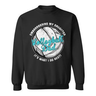 Volleyball Dad Embarrassing My Daughter Is What I Do Best Sweatshirt - Monsterry DE