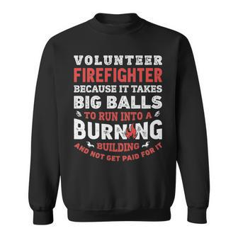 Volunteer Firefighter Because It Takes Big Balls Sweatshirt | Mazezy