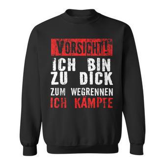 Vorsicht Ich Bin Zu Dick Zum Wegrennen Ich Kämpfe Sweatshirt - Geschenkecke