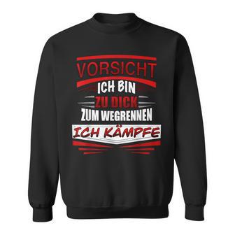 Vorsicht Ich Bin Zu Dig Zum Weggrnen Ich Kämpfe Sweatshirt - Seseable