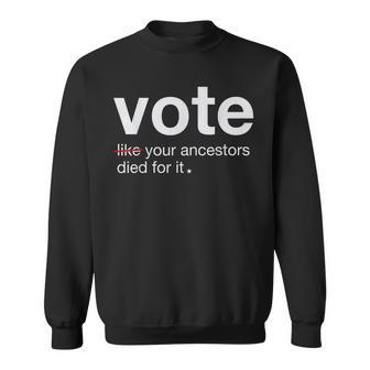 Vote Like Your Ancestors Died For It 2024 Black Voters Sweatshirt - Seseable