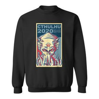 Vote Cthulhu For President 2020 No Live Matter Octopus Sweatshirt - Monsterry DE