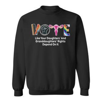 Vote Like Your Daughters And Granddaughters' Rights Depend Sweatshirt - Seseable