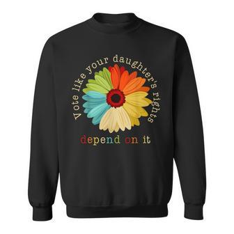 Vote Like Your Daughter's Rights Depend On It Flower Sweatshirt - Seseable