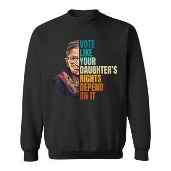 Vote Like Your Daughter's Rights Depend On It Rbg Quote Sweatshirt | Mazezy CA