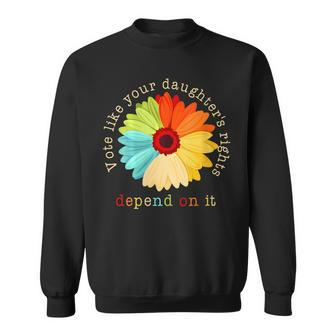 Vote Like Your Daughters Rights Depend On It Sweatshirt - Monsterry UK