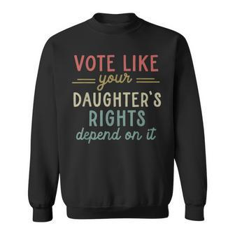 Vote Like Your Daughter’S Rights Sweatshirt - Seseable
