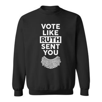 Vote Like Ruth Sent You Feminist Sweatshirt - Seseable