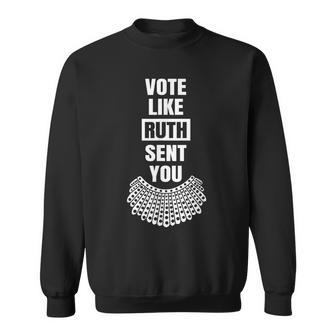 Vote Like Ruth Sent You Feminist Sweatshirt - Monsterry