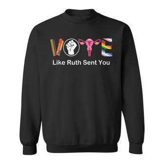 Vote Like Ruth Sent You Uterus Feminist Lgbt Apparel Sweatshirt | Mazezy CA