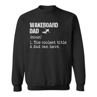 Wakeboarding Dad Noun Wakeboarder Water Sport Wakesurfing Sweatshirt - Monsterry