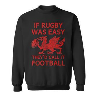 Wales If Rugby Was Easy Welsh Dragon Rugby Sweatshirt - Thegiftio UK
