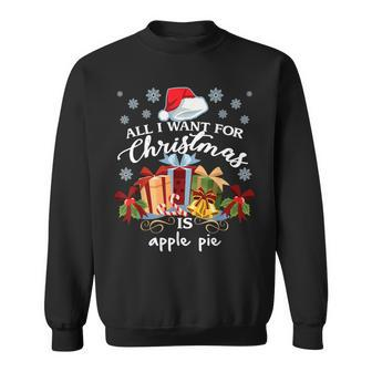 All I Want For Christmas Is Apple Pie Sweatshirt - Monsterry AU