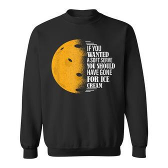If You Wanted A Soft Serve Pickleball Sweatshirt - Monsterry