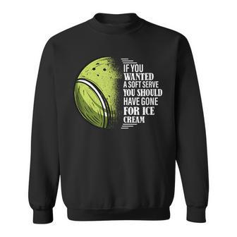 If You Wanted A Soft Serve Tennis Player Sweatshirt - Monsterry UK