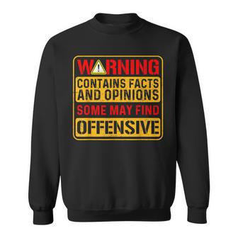 Warning Contains Facts And Opinions Some May Find Offensive Sweatshirt - Monsterry