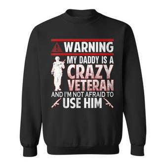 Warning My Daddy Is A Crazy Veteran Veteran Day Sweatshirt - Monsterry DE