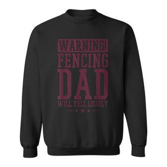 Warning Fencing Dad Will Yell Loudly Fencer Father Sweatshirt - Monsterry