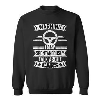 Warning I May Spontaneously Talk About Cars Car Lovers Sweatshirt - Monsterry UK