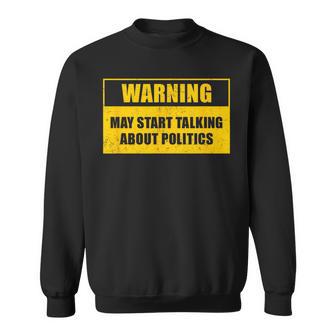 Warning May Start Talking About Politics Debate Sweatshirt - Monsterry