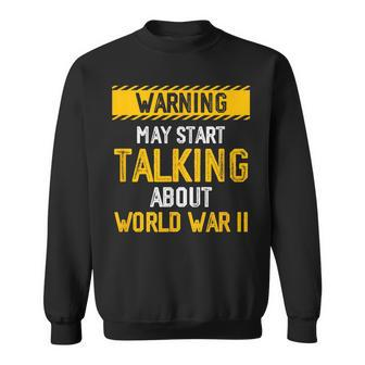 Warning May Start Talking About World-War Two History Wwii Sweatshirt - Thegiftio UK