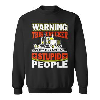 Warning This Trucker Does Not Play Well With Stupid People Sweatshirt - Thegiftio UK