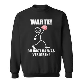 Warte Du Hast Was Verloren Brain Slogan Black Sweatshirt - Seseable