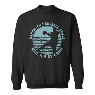 Warum Ich Handball Spiele Weil Ich Es Kann Ball Player Sweatshirt - Seseable